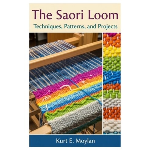 (영문도서)The Saori Loom: Techniques Patterns and Projects Paperback, Independently Published, English, 9798299261202