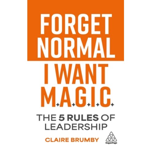 (영문도서)Forget Normal - I Want Magic: The 5 Rules of Leadership Hardcover, Kogan Page, English, 9781398625785