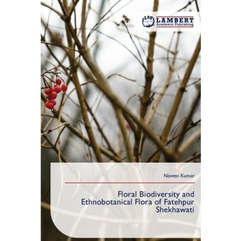 (영문도서)Floral Biodiversity and Ethnobotanical Flora of Fatehpur Shekhawati Paperback, LAP Lambert Academic Publis..., English, 9786209251320