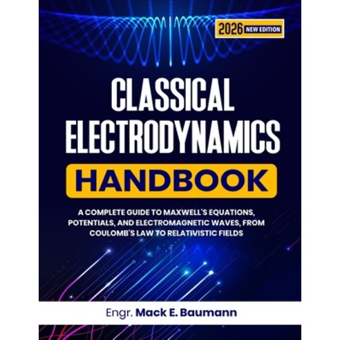 (영문도서)Classical Electrodynamics Handbook: A Complete Guide to Maxwell's Equations Pot... Paperback, Independently Published, English, 9798189121852