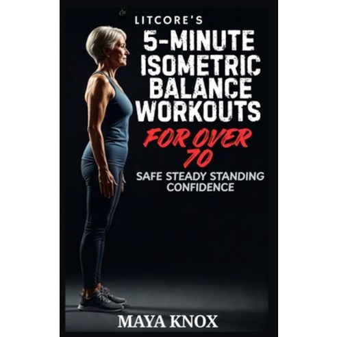 (영문도서)LitCore's 5-Minute Isometric Balance Workouts for Over 70: Safe Steady Standing... Paperback, Independently Published, English, 9798244626148