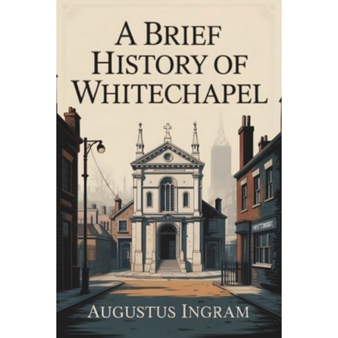 (영문도서)A Brief History of Whitechapel Paperback, Independently Published, English, 9798241217066