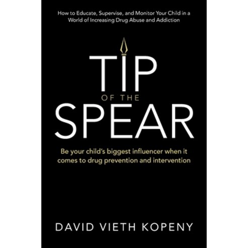 (영문도서)Tip of the Spear: Be your child's biggest influencer when it comes to drug preve... Paperback, Archway Publishing, English, 9781665792592