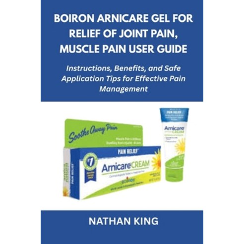 (영문도서)Boiron Arnicare Gel for Relief of Joint Pain Muscle Pain User Guide: Instructio... Paperback, Independently Published, English, 9798266908185