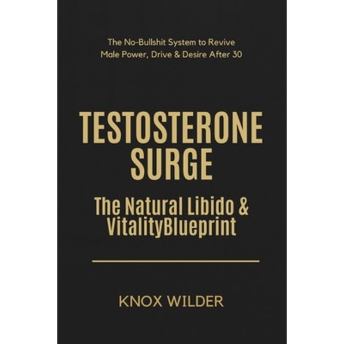 (영문도서)Testosterone Surge - The Natural Libido & Vitality Blueprint: The No-Bullshit Sy... Paperback, Independently Published, English, 9798275692105