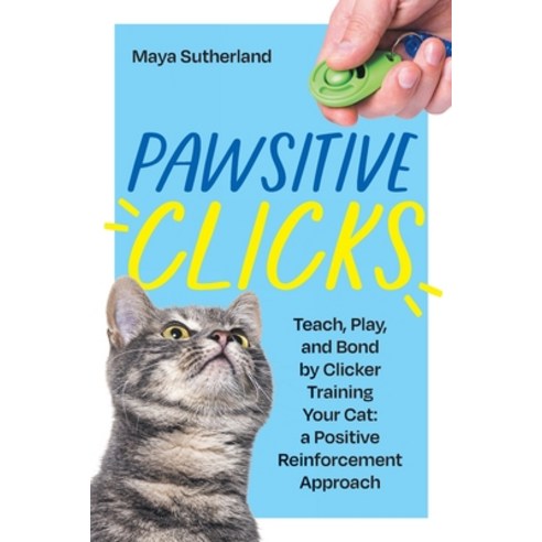 (영문도서)Pawsitive Clicks: Teach Play Bond by Clicker Training Your Cat: a Positive Rei... Paperback, LP Media Inc., English, 9781961846159