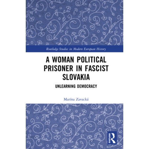 (영문도서)A Woman Political Prisoner in Fascist Slovakia: Unlearning Democracy Hardcover, Routledge, English, 9781041199847