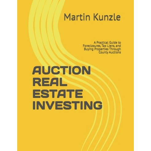 (영문도서)Auction Real Estate Investing: A Practical Guide to Foreclosures Tax Liens and... Paperback, Independently Published, English, 9798244563993