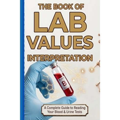 (영문도서)The book of Lab Values Interpretation: A Complete Guide in Reading Your Blood &... Paperback, Independently Published, English, 9798255380749