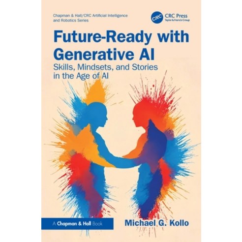 (영문도서)Future-Ready with Generative AI: Skills Mindsets and Stories in the Age of AI Paperback, CRC Press, English, 9781032975337