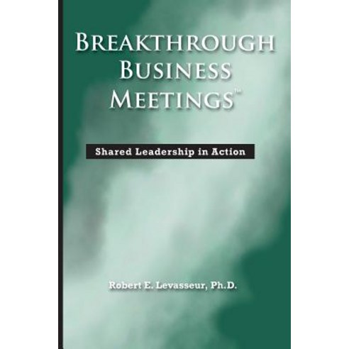 (영문도서)Breakthrough Business Meetings: Shared Leadership in Action Paperback, Mindfire Press, English, 9780978993047