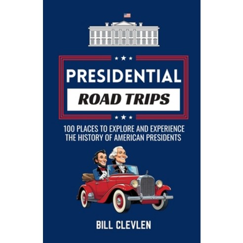 (영문도서)Presidential Road Trips: 100 Places To Explore And Experience The History of Ame... Paperback, Roadside Reads, English, 9798349453854