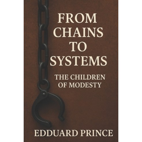 (영문도서)From Chains to Systems: The Children of Modesty Paperback, Independently Published, English, 9798242226319