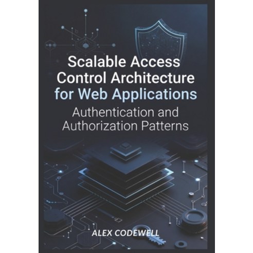 (영문도서)Scalable Access Control Architecture for Web Applications: Authentication and Au... Paperback, Independently Published, English, 9798197608741