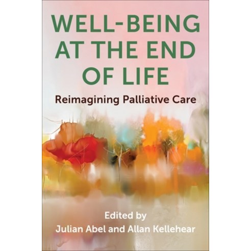 (영문도서)Well-Being at the End of Life: Reimagining Palliative Care Hardcover, Columbia University Press, English, 9780231216272