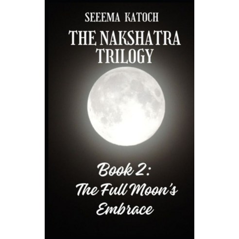 (영문도서)The Nakshatra Trilogy: The Full Moon's Embrace Paperback, English, 9798310908598, Independently Published