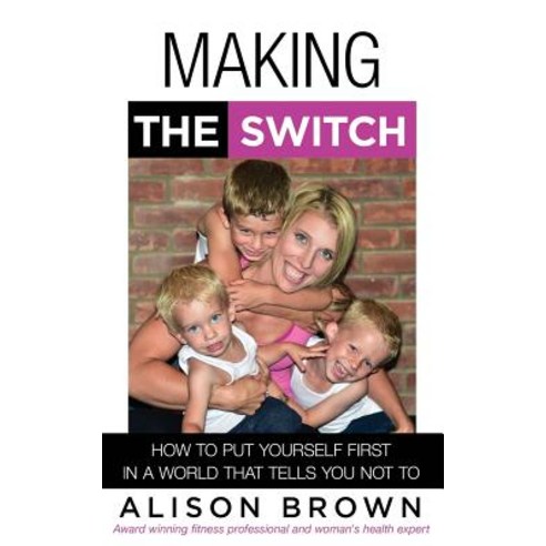 (영문도서)Making the Switch: How to Put Yourself First in a World That Tells You Not To Paperback, English, 9781072364986, Independently Published