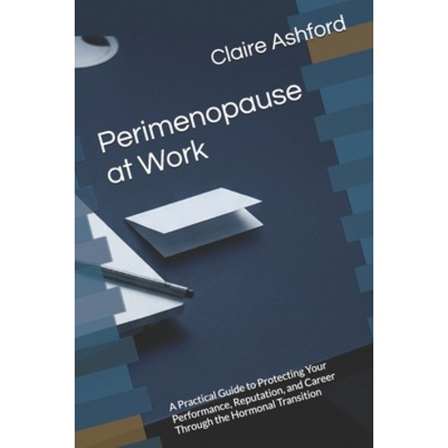 (영문도서)Perimenopause at Work: A Practical Guide to Protecting Your Performance Reputat... Paperback, Independently Published, English, 9798254397618