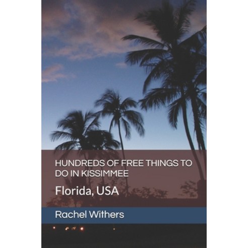 (영문도서)Hundreds of Free Things to Do in Kissimmee: Florida USA Paperback, Independently Published, English, 9798199314992