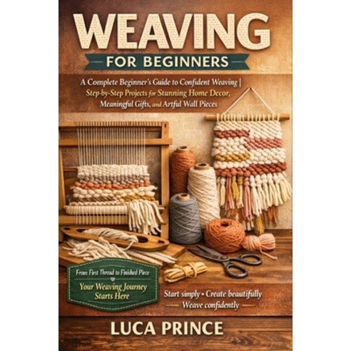 (영문도서)Weaving for Beginners: A Complete Beginner's Guide to Confident Weaving Step-by-... Paperback, Independently Published, English, 9798195680961