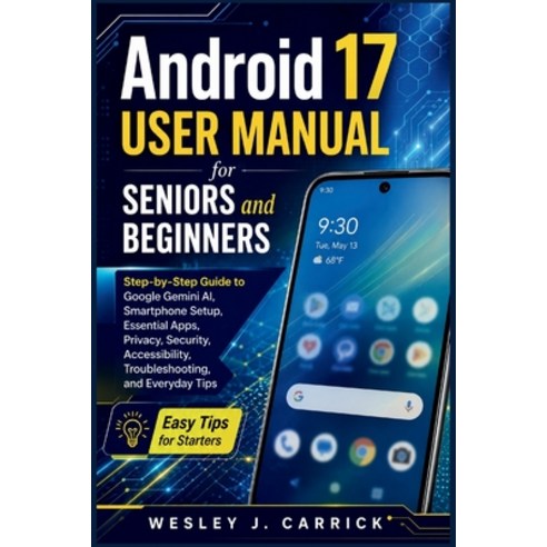 (영문도서)Android 17 User Manual for Seniors and Beginners: Step-by-Step Guide to Google G... Paperback, Independently Published, English, 9798189114564