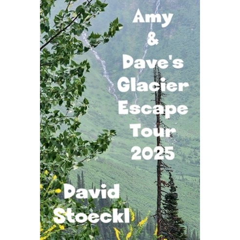 (영문도서)Amy & Dave's Glacier Escape Tour - 2025 Paperback, David Stoeckl, English, 9781967695140
