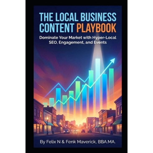 (영문도서)The Local Business Content Playbook: Dominate Your Market with Hyper-Local SEO ... Paperback, Independently Published, English, 9798259420359