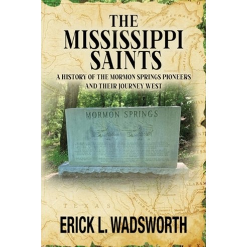 (영문도서)The Mississippi Saints: A History of the Mormon Springs Pioneers and Their Journ... Paperback, Erick Wadsworth, English, 9781733471732