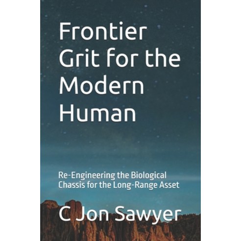 (영문도서)Frontier Grit for the Modern Human: Re-Engineering the Biological Chassis for th... Paperback, Independently Published, English, 9798180023766