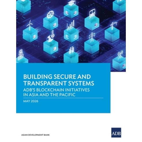 (영문도서)Building Secure and Transparent Systems: ADB's Blockchain Initiatives in Asia an... Paperback, Asian Development Bank, English, 9789292777852
