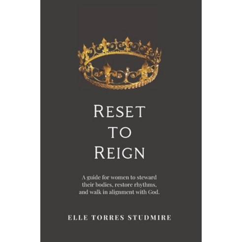 (영문도서)Reset to Reign: A guide for women to steward their bodies restore rhythm and w... Paperback, Independently Published, English, 9798275288162