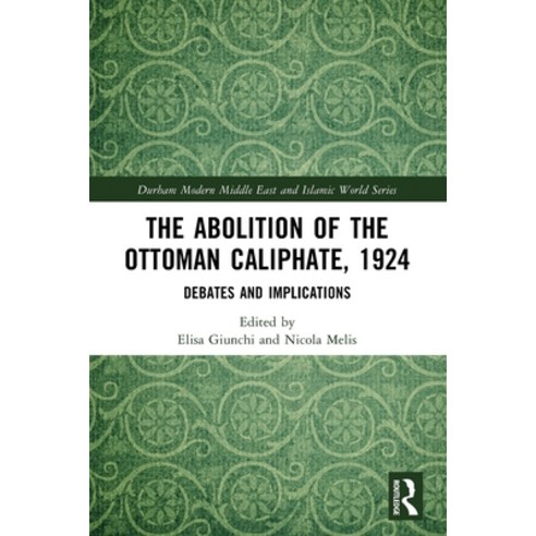 (영문도서)The Abolition of the Ottoman Caliphate 1924: Debates and Implications Paperback, Routledge, English, 9781032613451
