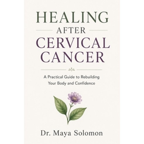 (영문도서)Healing After Cervical Cancer: A Practical Guide to Rebuilding Your Body and Con... Paperback, Independently Published, English, 9798197381248