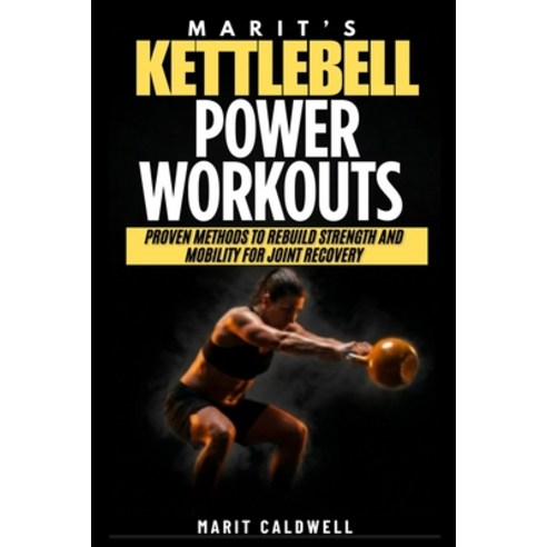 (영문도서)Marit's Kettlebell Power Workouts: Proven Methods To Rebuild Strength And Mobili... Paperback, Independently Published, English, 9798184250113