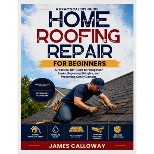 (영문도서)Home Roofing Repair for Beginners: A Practical DIY Guide to Fixing Roof Leaks R... Paperback, Independently Published, English, 9798198412194