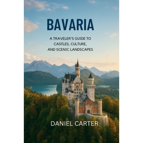 (영문도서)Bavaria 2025/2026: A Journey Through the Heart of Germany: Explore Bavaria's Cas... Paperback, Independently Published, English, 9798272960047