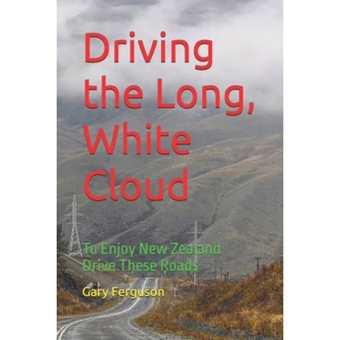 (영문도서)Driving the Long White Cloud: To Enjoy New Zealand Drive These Roads Paperback, Independently Published, English, 9798195471460