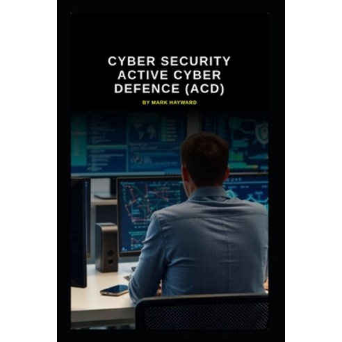 (영문도서)Cyber Security Active Cyber Defence (ACD) Paperback, Independently Published, English, 9798242898431