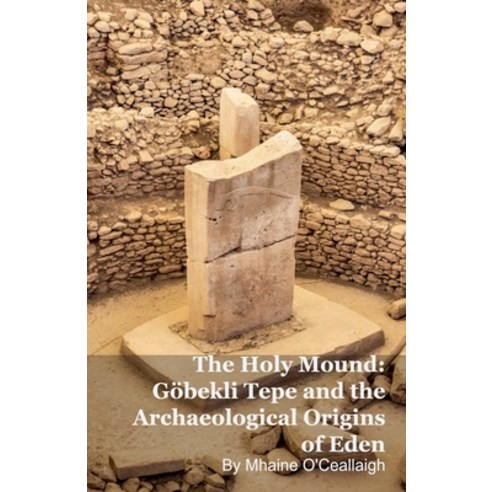 (영문도서)The Holy Mound: Göbekli Tepe and the Archaeological Origins of Eden Paperback, Silverback Books, English, 9798233863509