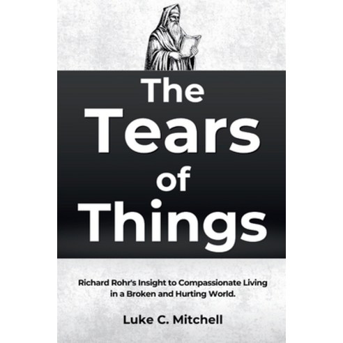 (영문도서)The Tears of Things: Richard Rohr's Insight to Compassionate Living in a Broken... Paperback, Independently Published, English, 9798243906067