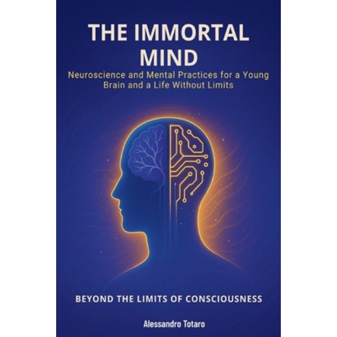 (영문도서)The Immortal Mind - Beyond the Limits of Consciousness: Neuroscience and Mental... Paperback, Independently Published, English, 9798274615662