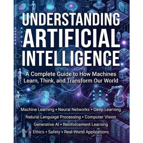 (영문도서)Understanding Artificial Intelligence: A Complete Guide to How Machines Learn T... Paperback, Holden, English, 9798295871795