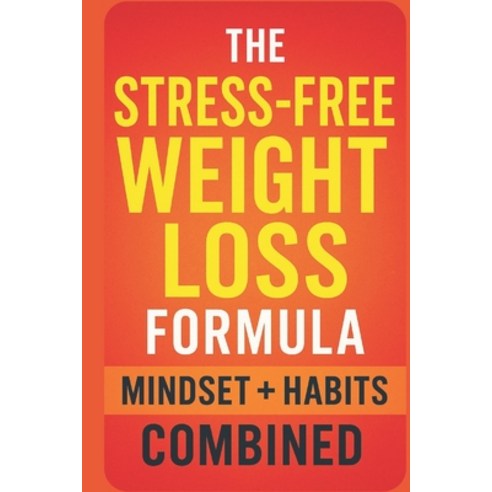 (영문도서)The Stress-Free Weight Loss Formula: Mindset + Habits Combined: A Simple Sustai... Paperback, Independently Published, English, 9798276199115