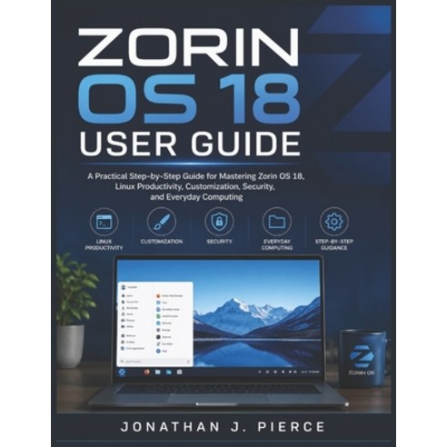 (영문도서)Zorin OS 18 User Guide: A Practical Step-by-Step Guide for Mastering Zorin OS 18... Paperback, Independently Published, English, 9798196625404