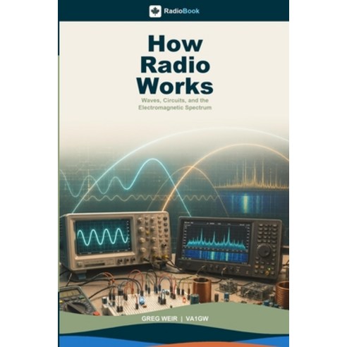 (영문도서)How Radio Works: Waves Circuits and the Electromagnetic Spectrum Paperback, Tartanleaf.com, English, 9780978142360
