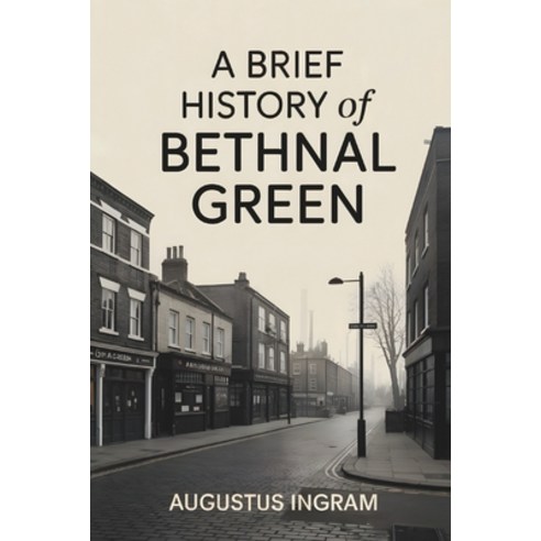 (영문도서)A Brief History Of Bethnal Green Paperback, Independently Published, English, 9798241217806