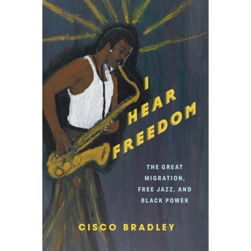 (영문도서)I Hear Freedom: The Great Migration Free Jazz and Black Power Hardcover, Columbia University Press, English, 9780231221566