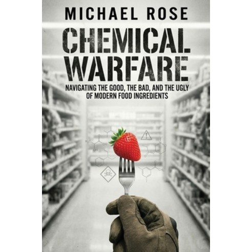 (영문도서)Chemical Warfare: Navigating the Good the Bad and the Ugly of Modern Food Ingr... Paperback, Independently Published, English, 9798243751711