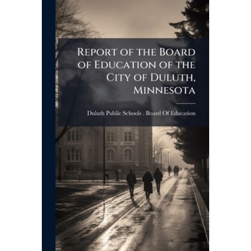 (영문도서)Report of the Board of Education of the City of Duluth Minnesota Paperback, Nabu Press, English, 9781146236270