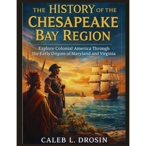 (영문도서)The History of the Chesapeake Bay Region: Explore Colonial America Through the E... Paperback, Independently Published, English, 9798244381856